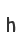 h