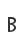 B