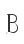 B