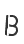 B