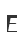 E