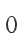 0