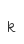 k