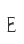 E