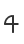 4