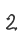 2