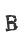 B