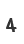 4