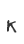 K