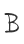 B