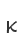 K