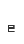 e