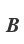 B