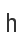 h