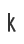 k