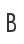 B