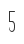 5