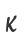 K