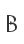 B