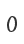 0