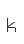 k