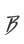 B