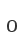 0