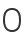 0