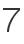 7
