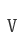 V