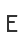 E