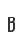 B