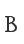 B