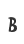 B