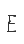 E