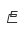 E