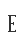 E