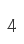 4