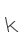 k