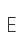 E