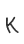 k