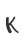 K