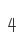 4