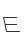 E