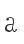 a