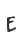 E