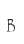 B