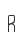 R