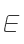 E