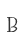 B